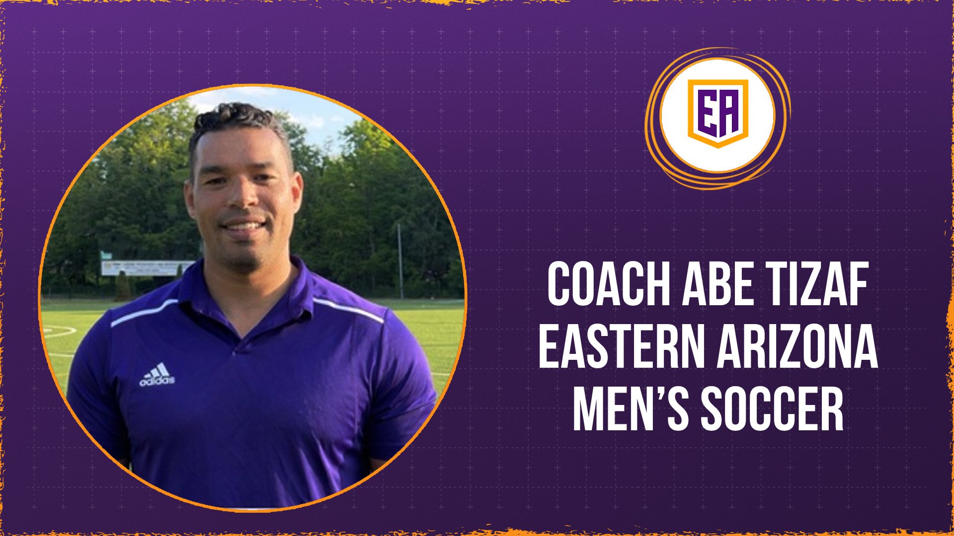 Photo: Graphic introducing Coach Abe Tizaf as the Eastern Arizona men's soccer coach. The design features a purple background with a subtle grid pattern and gold distressed accents along the border. On the left is a circular photo of Tizaf standing on a soccer field wearing a purple polo shirt. The Eastern Arizona "EA" logo appears in the upper right, with large white text reading "Coach Abe Tizaf" above "Eastern Arizona Men's Soccer."
